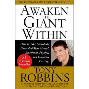 Awaken the Giant Within: How to Take Immediate Control of Your Mental, Emotional